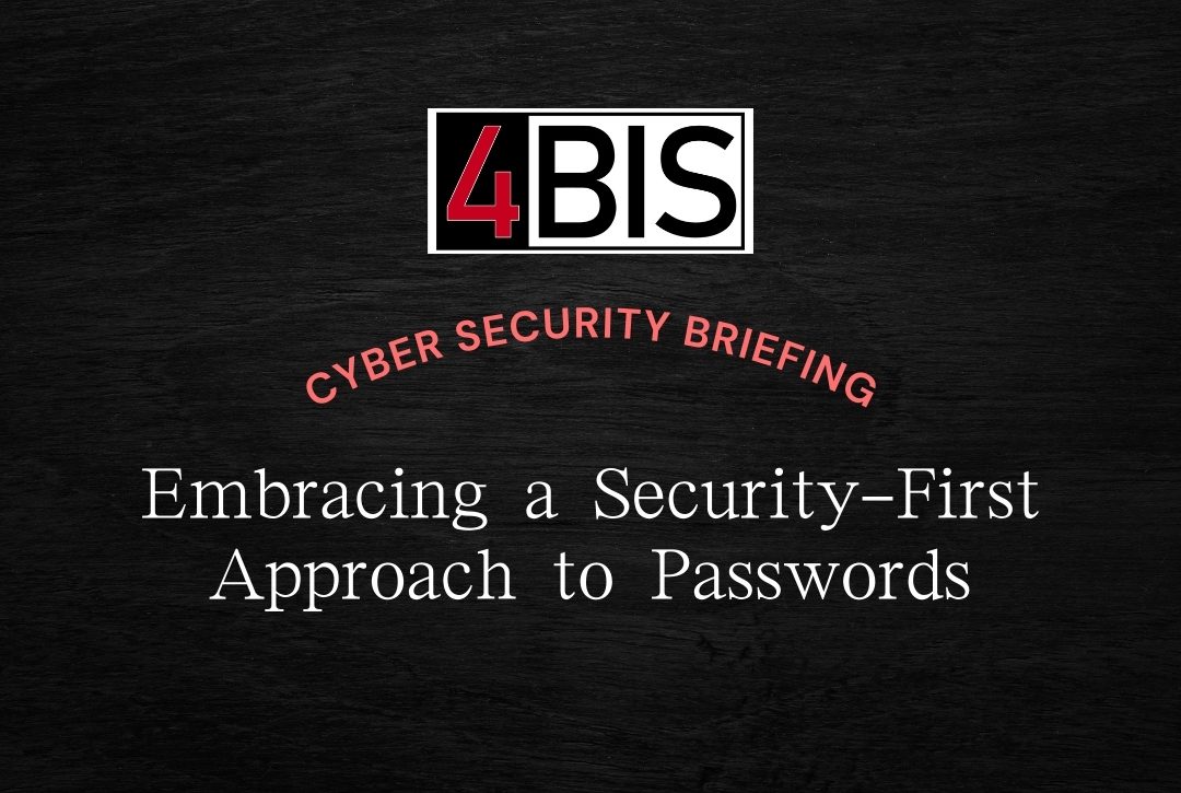 4BIS Logo. Headline Cyber Security Briefing. Subheadline: Embracing a security-first approach to passwords