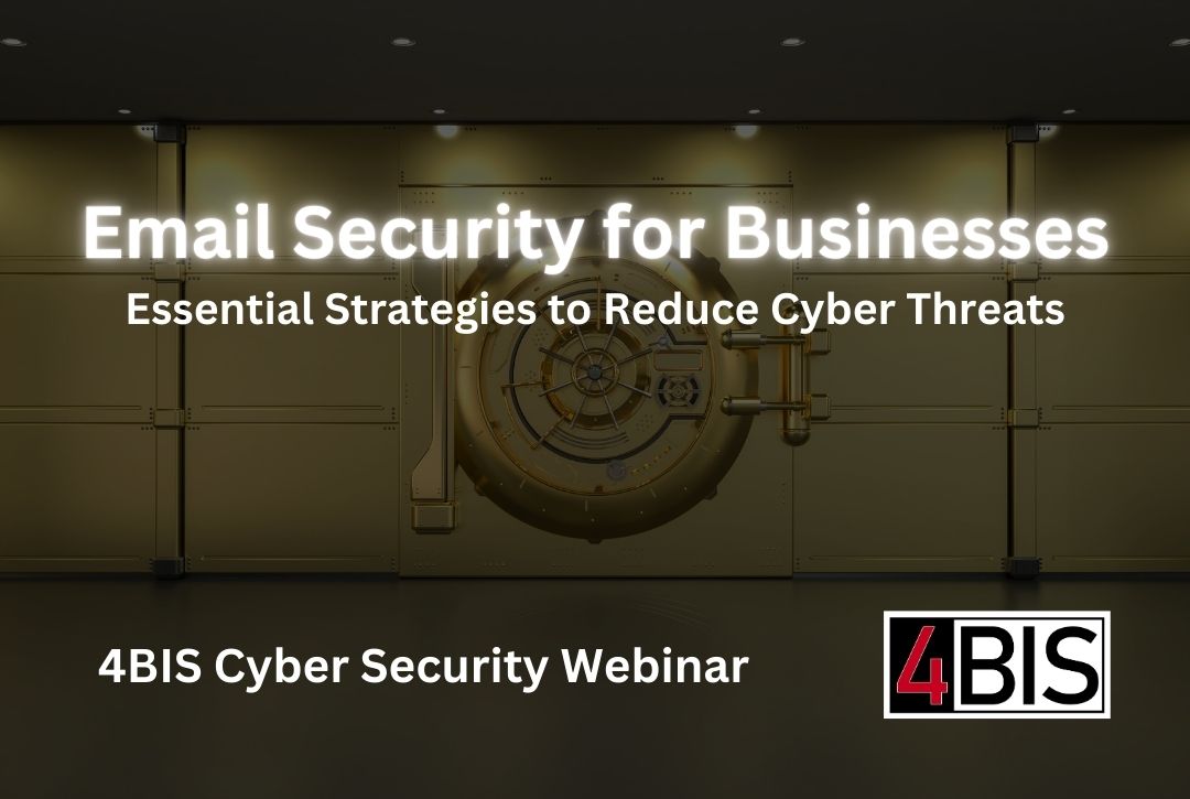 Image of a bank vault. Headline: Email Security for Businesses. Essential Strategies to Reduce Cyber Threats. Bottom text: 4BIS Cyber Security Webinar. 4BIS Logo in the lower right hand corner